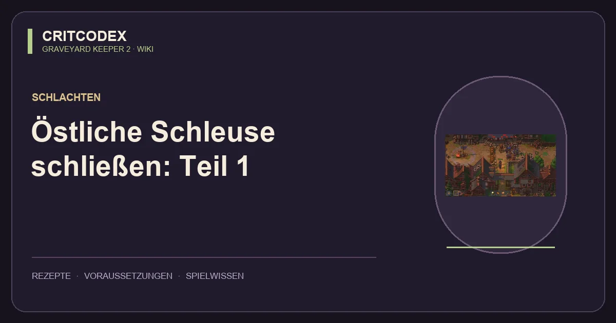Östliche Schleuse schließen: Teil 1