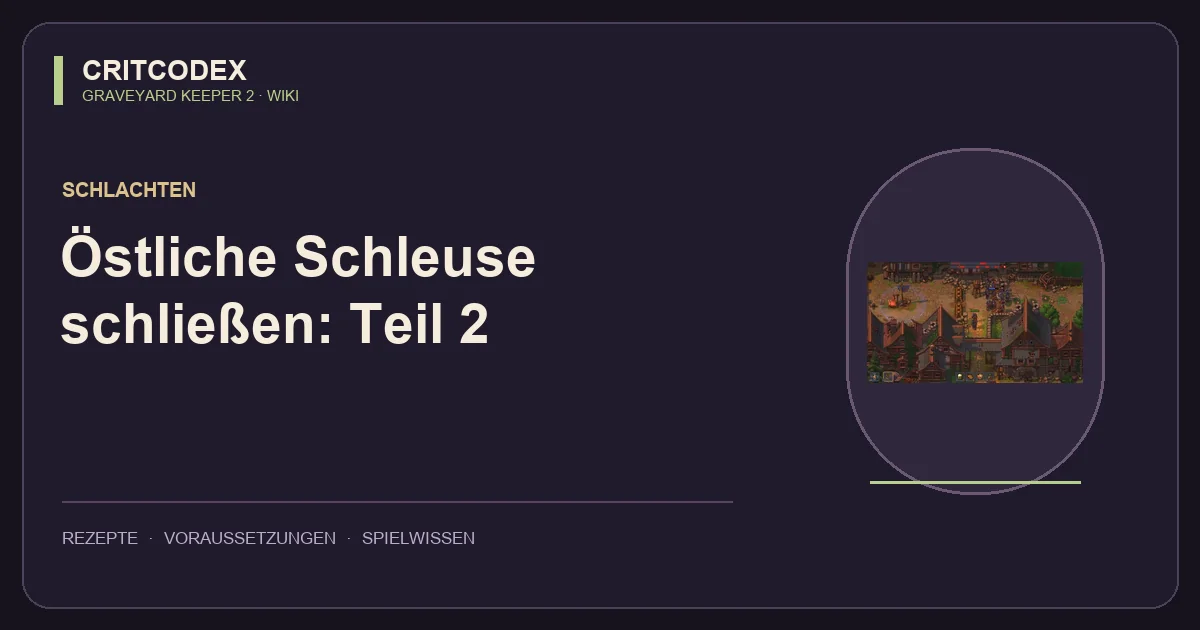 Östliche Schleuse schließen: Teil 2